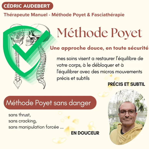 Cedric Audebert thérapeute manuel - Méthode Poyet et Fasciathérapie
Méthode Poyet une approche douce, en toute sécurit". Mes soins visentà restaurer l'équilibre de votre corps, à le débloquer et à l'équilibrer avec des micros mouvements précis et subtils. Méthode Poyet sans danger, sans thrust, sans cracking, sans manipulation forée.. en douceur